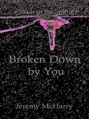 cover image of Broken Down by You